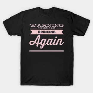 Warning the girls are drinking again T-Shirt